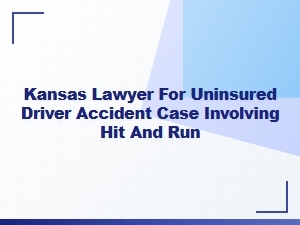 Kansas Lawyer for Hit-and-Run Accident Involving Uninsured Driver