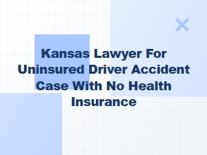 Kansas Lawyer for Uninsured Driver Accident Cases