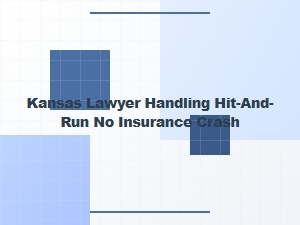 Kansas Lawyer for Hit-and-Run Accidents Without Insurance