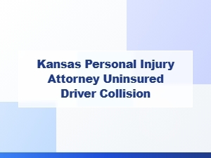 Kansas Personal Injury Attorney for Uninsured Driver Collisions