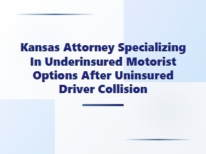 Kansas Attorney for Underinsured Motorist Claims