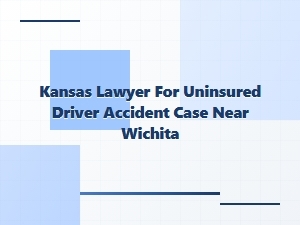 Kansas Lawyer for Uninsured Driver Accidents Near Wichita